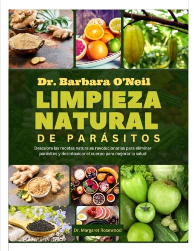 DR. BARBARA O'NEILL LIMPIEZA NATURAL DE PARÁSITOS:...