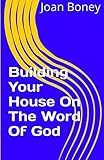 Building Your House On The Word Of God (Life in Christ)