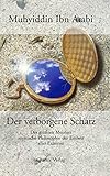 Der verborgene Schatz: Des grössten Meisters mystische Philosophie der Einheit aller Existenz: Des größten Meisters mystische Philosophie der Einheit aller Existenz - Muhyiddin Ibn Arabi Übersetzer: Stefan Bommer 