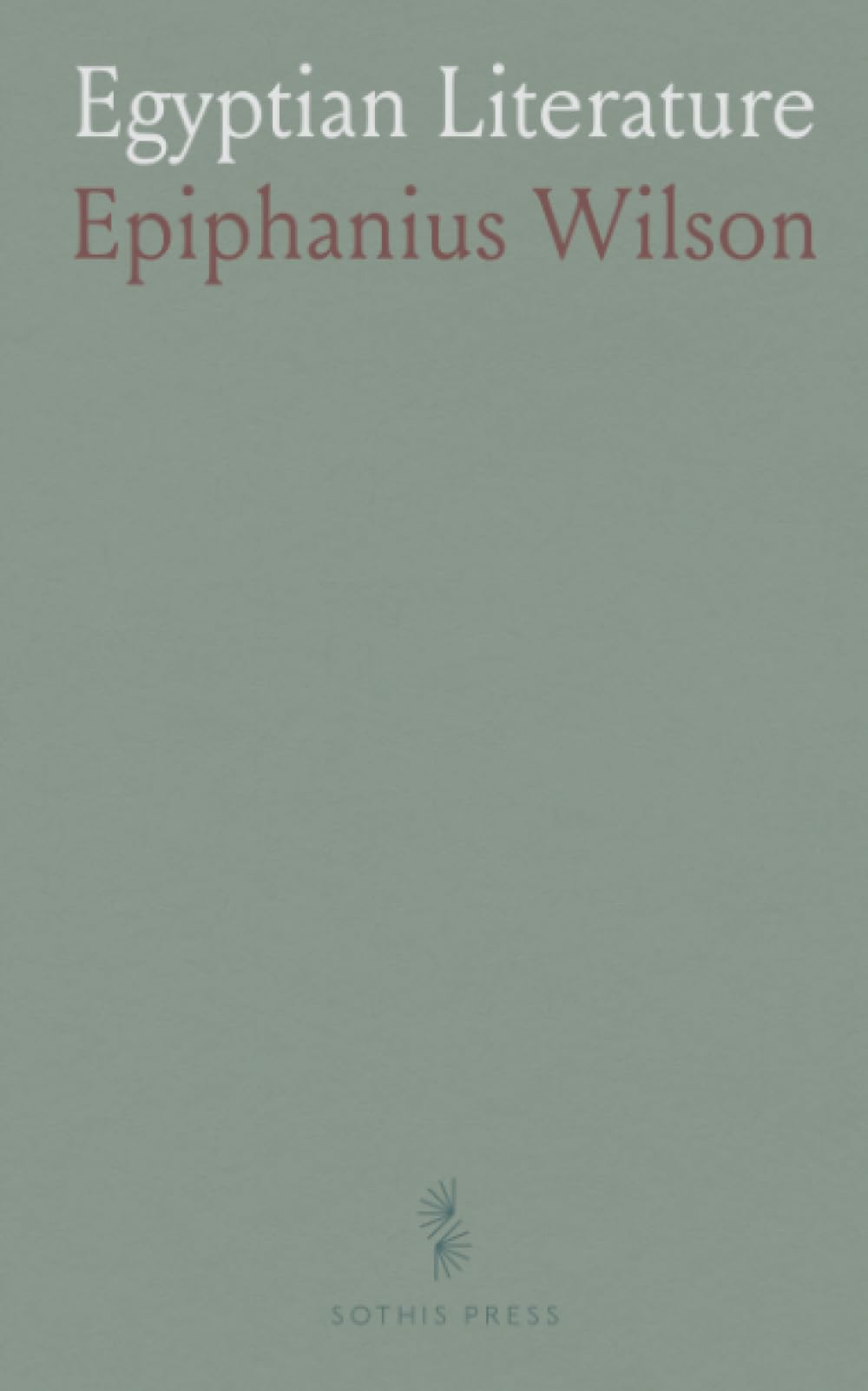 Egyptian Literature: Comprising Egyptian Tales, Hymns, Litanies, Invocations, the Book of the Dead and Cuneiform Writings
