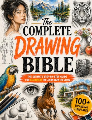 The Complete Drawing Bible: The Ultimate Guide for Beginners to Learn How to Draw with Step-by-Step Exercises and Projects | Human Figures, Faces, 3D Objects, Animals, Shading, and Landscapes