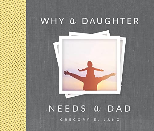 Why a Daughter Needs a Dad: A Unique and Thoughtful Gift for Dads or Daughters (Sweet Gift...