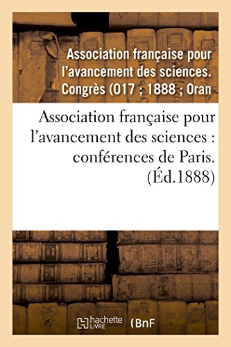 Association française pour l'avancement des sciences: conférences de Paris. 17: , Compte-rendu de la 17e session. Première partie. Documents officiels, procès-verbaux (French Edition)