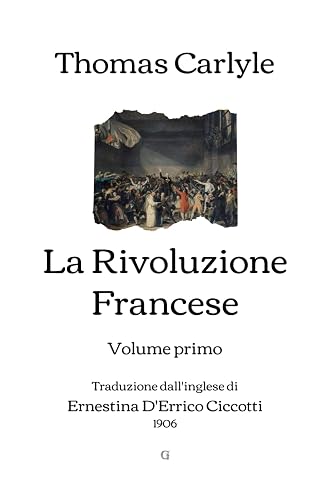 La Rivoluzione Francese: Volume primo | Traduzione dall'inglese di Ernestina D'Errico Ciccotti (1906)