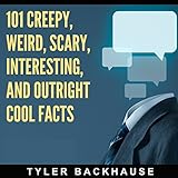 101 Creepy, Weird, Scary, Interesting, and Outright Cool Facts: A Collection of 101 Facts That Are Sure to Leave You Creeped Out and Entertained