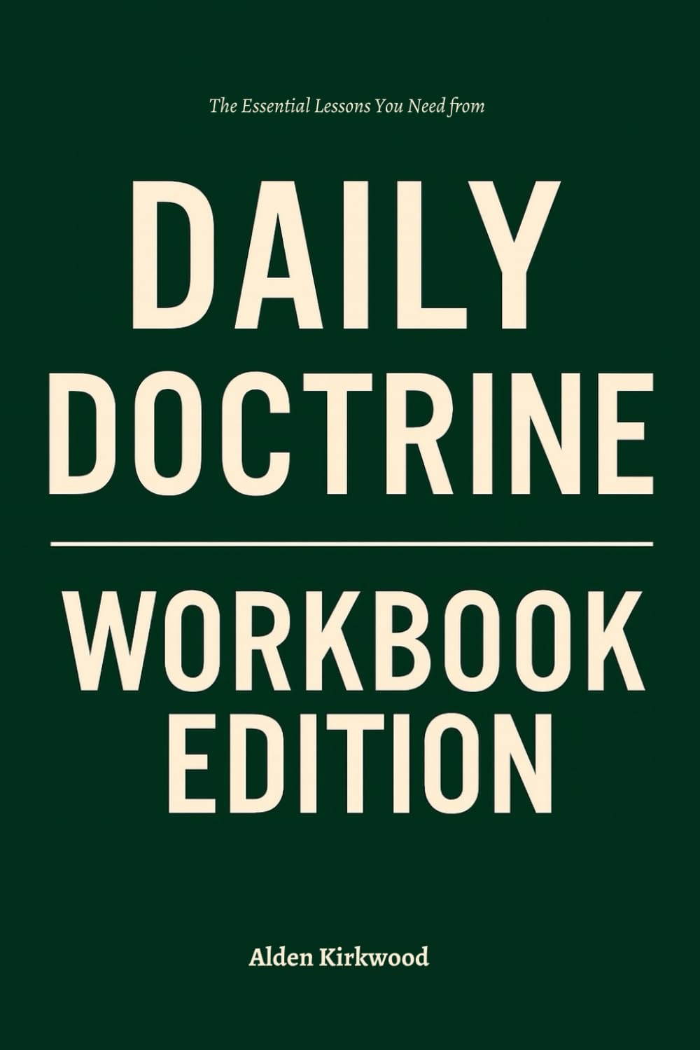 The Essential Lessons You Need from Daily Doctrine Workbook Edition