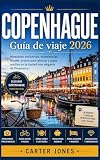  COPENHAGUE Guía de viaje 2026: Itinerarios exclusivos, experiencias locales, trucos para ahorrar y joyas ocultas en la ciudad más elegante de Dinamarca. (Guías de viaje definitivas nº 6)
