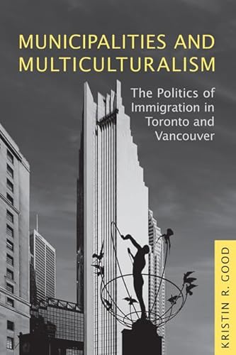 Municipalities and Multiculturalism: The Politics of Immigration in Toronto and Vancouver (Studies in Comparative Political Economy and Public Policy)