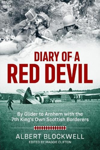 Diary of a Red Devil: By Glider to Arnhem with the 7th King’s Own Scottish Borderers