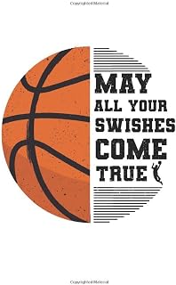 May All Your Swishes Come True: Basketball Training Journal for a Basketball Player and Coach at Sports, High School, College, University [Lined]