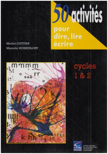 50 activités pour dire, lire, écrire : Cycles 1 & 2