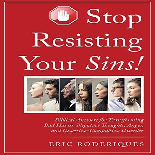 Stop Resisting Your Sins! Biblical Answers for