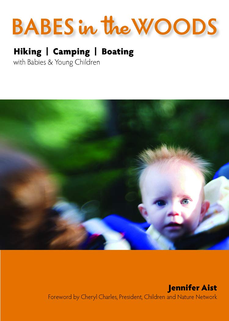 Babes in the Woods: Hiking, Camping & Boating with Babies & Young Children