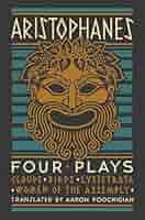 Aristophanes: Four Plays: Clouds, Birds, Lysistrata, Women
