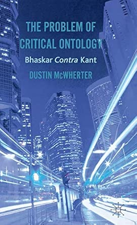 The Problem of Critical Ontology: Bhaskar Contra Kant 2013th Edition The Problem of Critical Ontology: Bhaskar Contra Kant 2013th Edition book cover