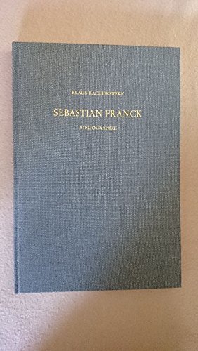 Sebastian Franck Bibliographie: Verzeichnisse von Francks Werken, der von ihm gedruckten Bücher sowie der Sekundär-Literatur