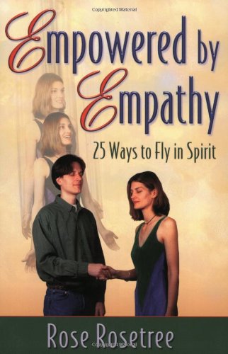 Empowered by Empathy: 25 Ways to Fly in Spirit Empowered by Empathy: 25 Ways to Fly in Spirit
