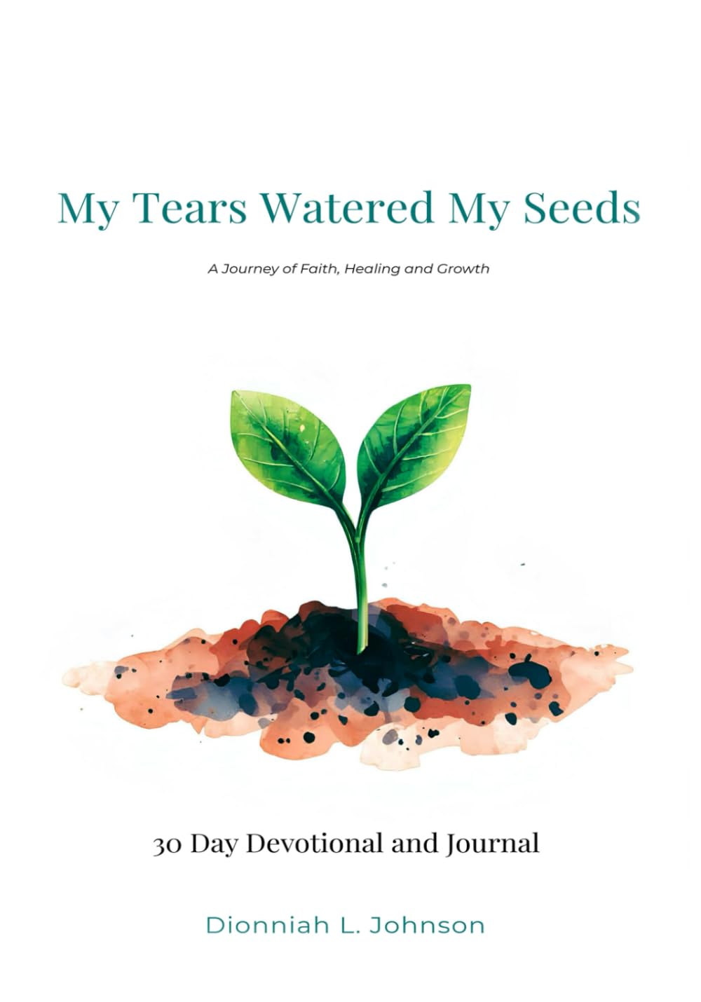 My Tears Watered My Seeds: A Journey of Faith, Healing and Growth      Paperback – March 7, 2026
