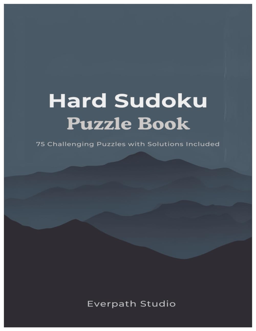 Hard Sudoku Puzzle Book: 75 Challenging Puzzles with Solutions Included (Everpath Studio Sudoku Collection Volume 1)