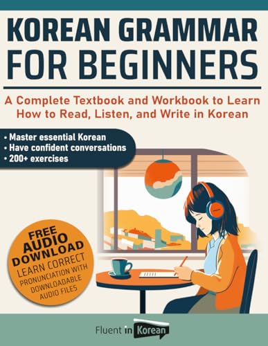 Korean Grammar for Beginners: A Complete Textbook and Workbook to Learn How to Read, Listen, and...