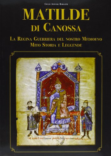 Matilde di Canossa. Mito, storia e leggend