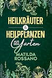 Heilkräuter & Heilpflanzen aus dem Garten: Eine Hausapotheke mit Heil - und Wildkräuter aus der Natur, die das Immunsystem stärken. Das Wildkräuter Buch für die heimische Selbstversorgung.