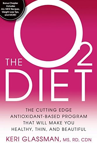 The O2 Diet: The Cutting Edge Antioxidant-Based Program That Will Make You Healthy, Thin, and Beautiful