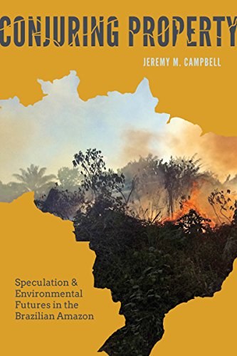 Conjuring Property: Speculation and Environmental Futures in the Brazilian Amazon (Culture, Place, a Conjuring Property: Speculation and Environmental Futures in the Brazilian Amazon (Culture, Place, a