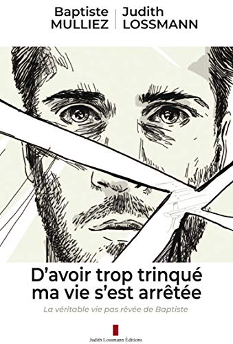 Photo de D'avoir trop trinqué ma vie s'est arrêtée: La véritable vie pas rêvée de Baptiste (LittéroThérapie t. 1)