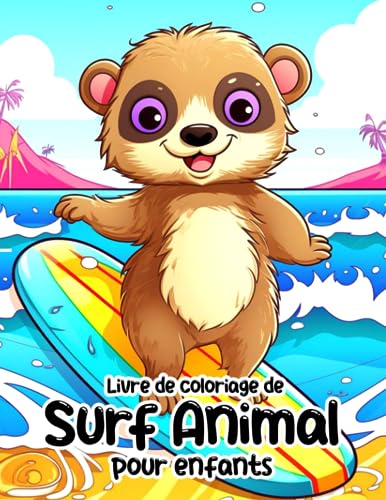 Livre de coloriage de surf animal pour enfants: 30 photos amusantes d'animaux pratiquant des sports pour un cadeau amusant et créatif qui favorise la détente Idéal pour vos proches
