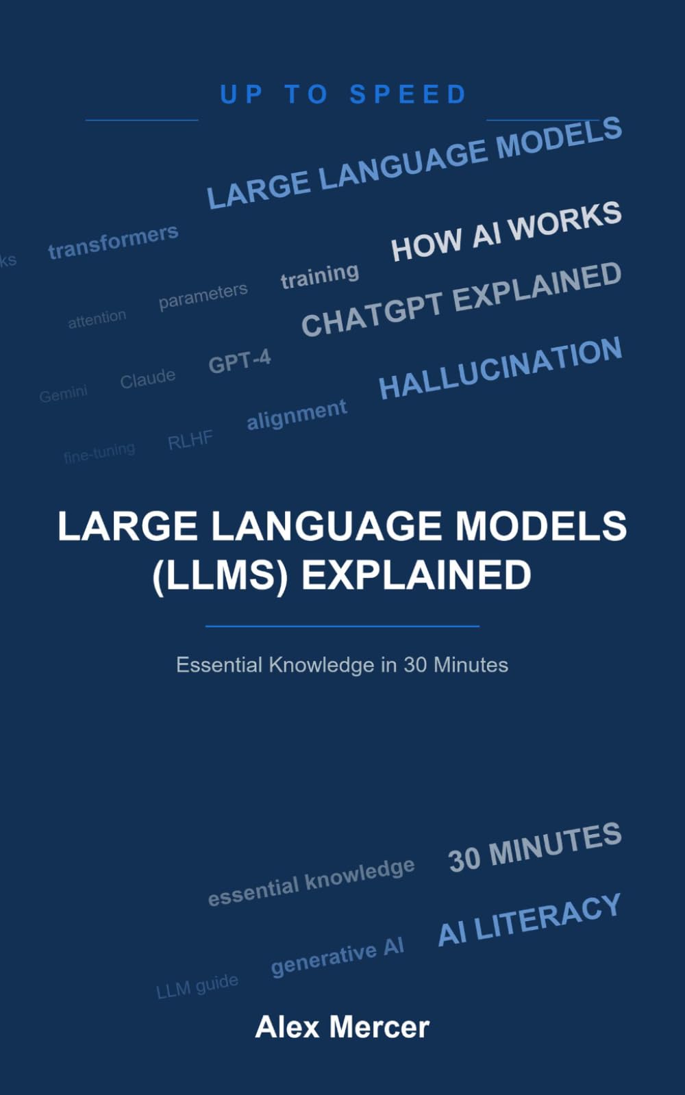 Large Language Models (LLMs) Explained: Essential Knowledge in 30 Minutes (Up To Speed)