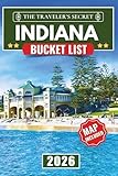Indiana Bucket List: Indiana Travel Guide: The Ultimate Road Trip to 120 Essential Stops in the Dunes, Brown County, Amish Country, and the Crossroads of America (MAPS INCLUDED)