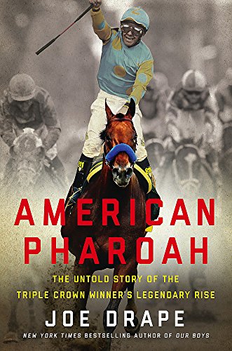 American Pharoah: The Untold Story of the Triple Crown Winner's Legendary Rise American Pharoah: The Untold Story of the Triple Crown Winner's Legendary Rise