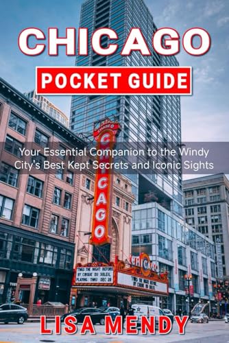 CHICAGO POCKET GUIDE: Your Essential Companion to the Windy City's Best Kept Secrets and Iconic Sights