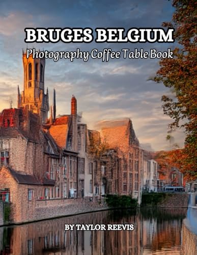The Amazing City in Belgium, Bruges Photography Coffee Table Book for All: Beautiful Pictures for...