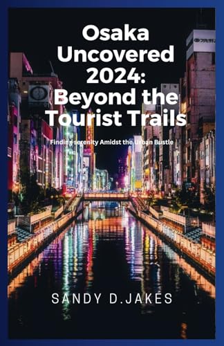 Osaka Uncovered 2024: Beyond the Tourist Trails: Finding serenity…