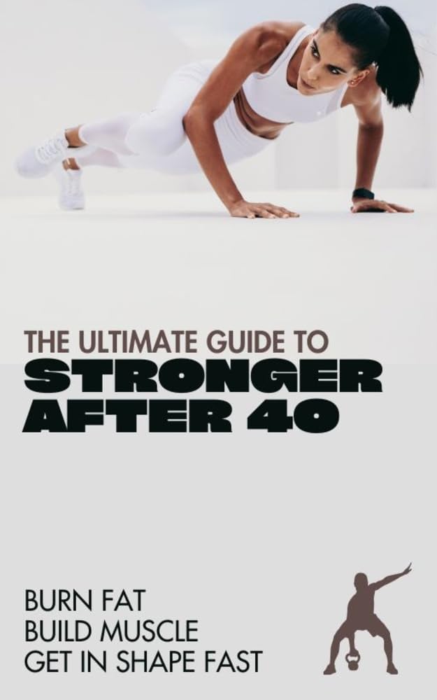 STRONGER AFTER 40: The Hormone-Friendly Strength Training Blueprint for Women Ready to Rebuild, Renew, and Rise      Kindle Edition