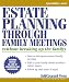 Estate Planning Through Family Meetings: Without Breaking Up the Family (Wills/Estates Series)