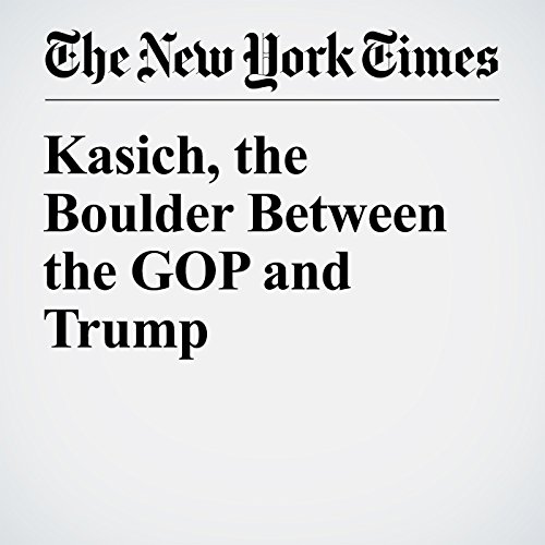 Kasich, the Boulder Between the GOP and Trump cover art