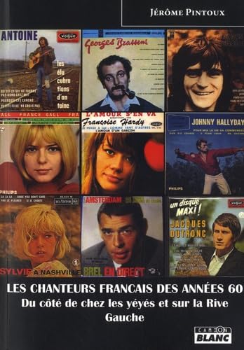 LES CHANTEURS FRANCAIS DES ANNEES 60 Du côté de chez les yéyés et sur la Rive Gauche