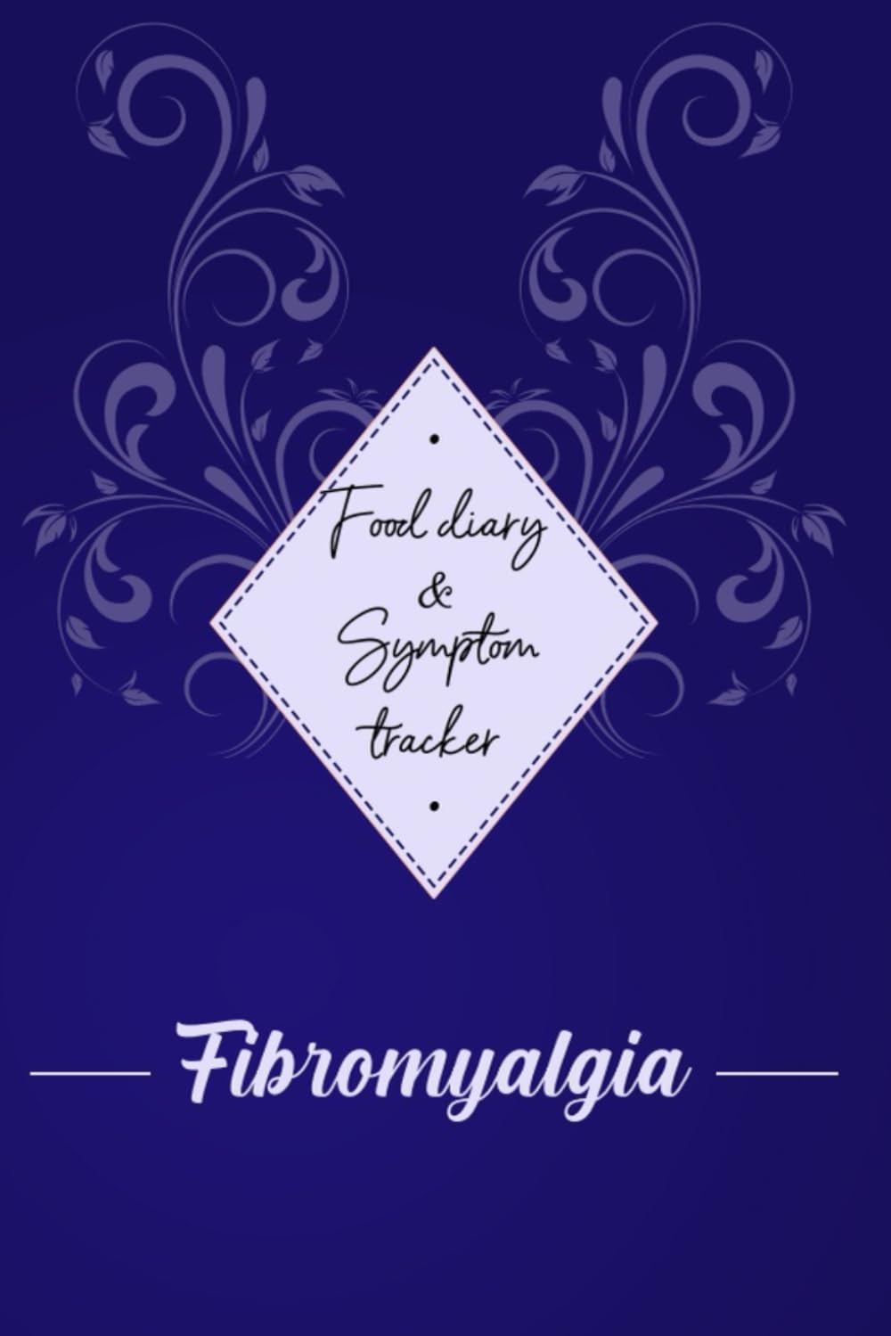 Fibromyalgia: Food diary and Symptom Tracker: Fibromyalgia awareness journal Book, A Daily Mood, Pain, Symptoms, Food.. Tracker book For Fibromyalgia survivors, Health and Wellbeing diary