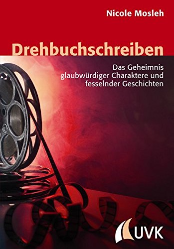 Drehbuchschreiben: Das Geheimnis glaubwürdiger Charaktere und fesselnder Geschichten (Praxis Film) Drehbuchschreiben: Das Geheimnis glaubwürdiger Charaktere und fesselnder Geschichten (Praxis Film)