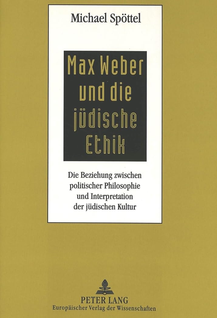 Max Weber und die jüdische Ethik: Die Beziehung zwischen politischer Philosophie und Interpretation der jüdischen Kultur