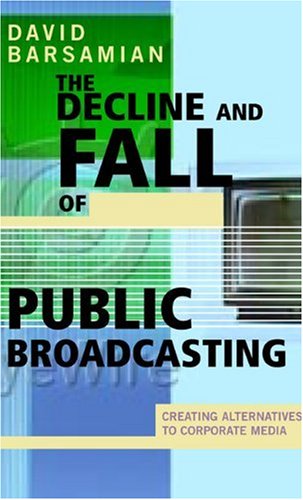 The Decline and Fall of Public Broadcasting: Creating Alternative Media