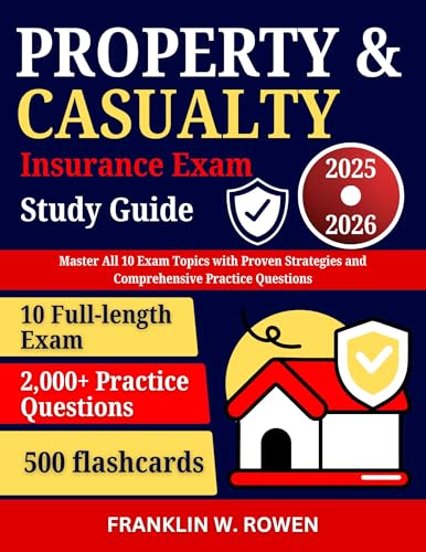 Property and Casualty Insurance Exam Study Guide 2025-2026: Master All 10 Exam Topics with Proven Strategies and Comprehensive Practice Questions