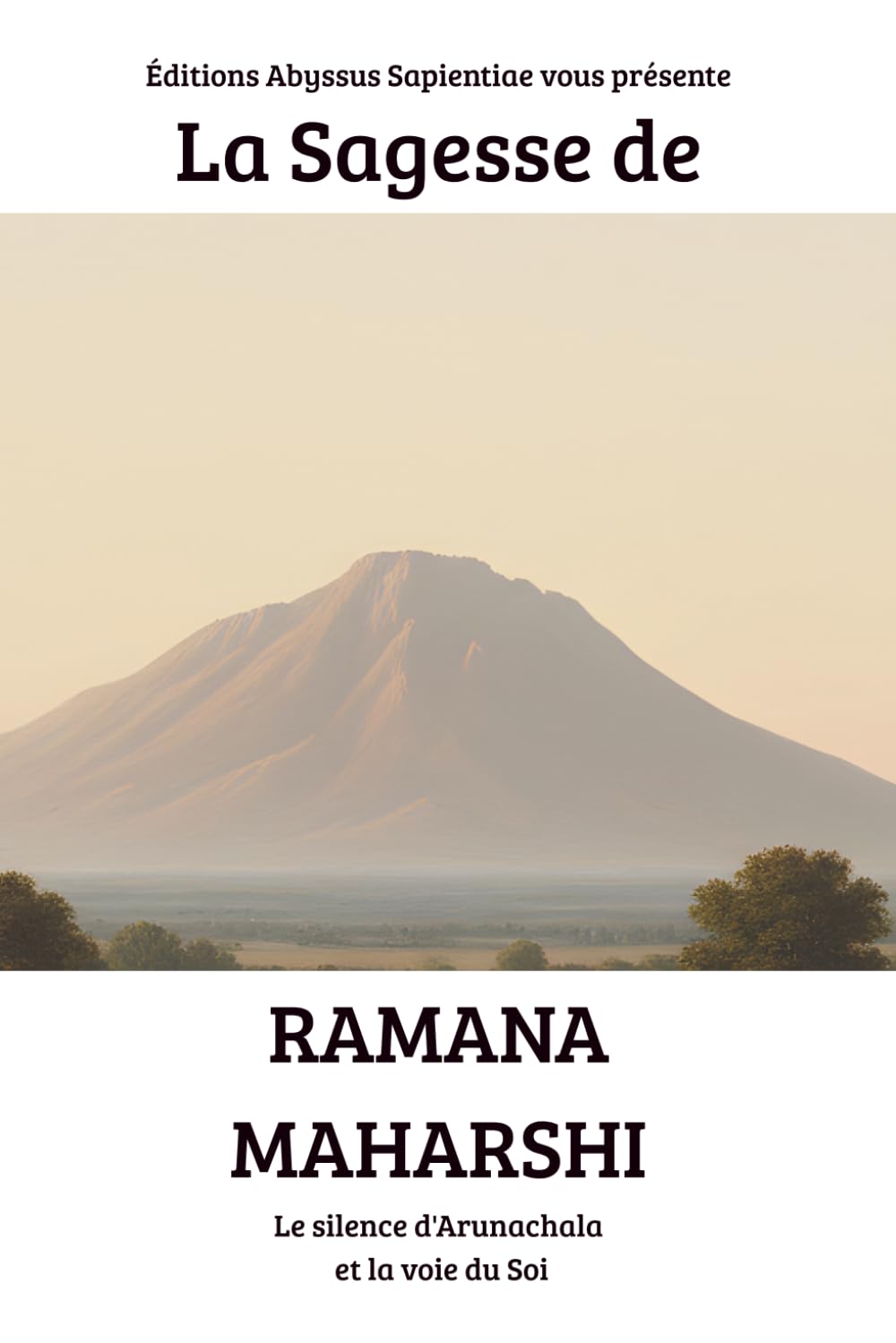 La Sagesse de Ramana Maharshi : Le silence d'Arunachala et la voie du Soi