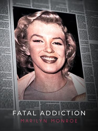 Fatal Addiction: Marilyn Monroe