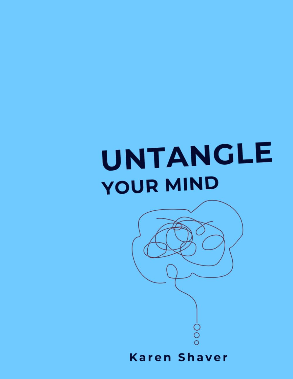 Untangle Your Mind: Stop Overthinking, Break Free from Anxiety, and Rewrite The Story of Your Life