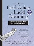 A Field Guide to Lucid Dreaming: Mastering the Art of Oneironautics