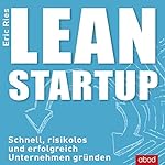 Lean Startup: Schnell, risikolos und erfolgreich Unternehmen gründen